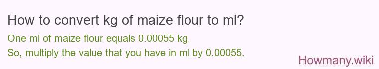 How to convert kg of maize flour to ml?