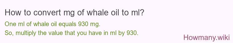 How to convert mg of whale oil to ml?