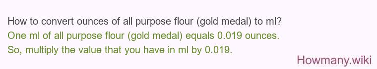 How to convert ounces of all purpose flour (gold medal) to ml?