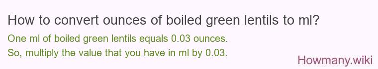 How to convert ounces of boiled green lentils to ml?