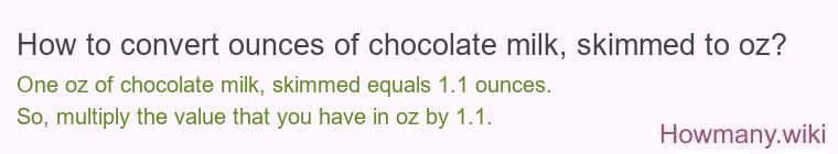 How to convert ounces of chocolate milk, skimmed to oz?