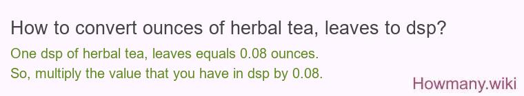 How to convert ounces of herbal tea, leaves to dsp?