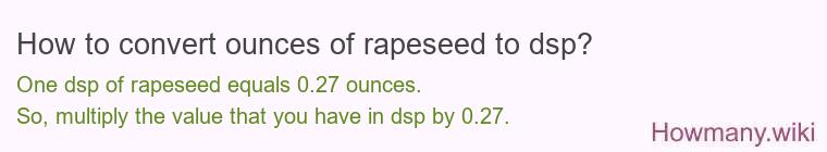 How to convert ounces of rapeseed to dsp?