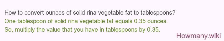 How to convert ounces of solid rina vegetable fat to tablespoons?