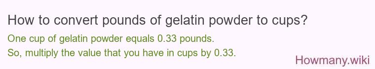 How to convert pounds of gelatin powder to cups?