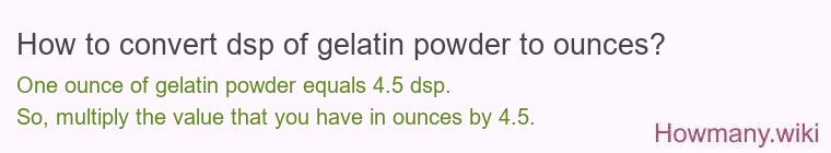 How to convert dsp of gelatin powder to ounces?