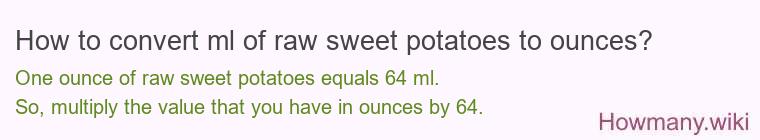 How to convert ml of raw sweet potatoes to ounces?