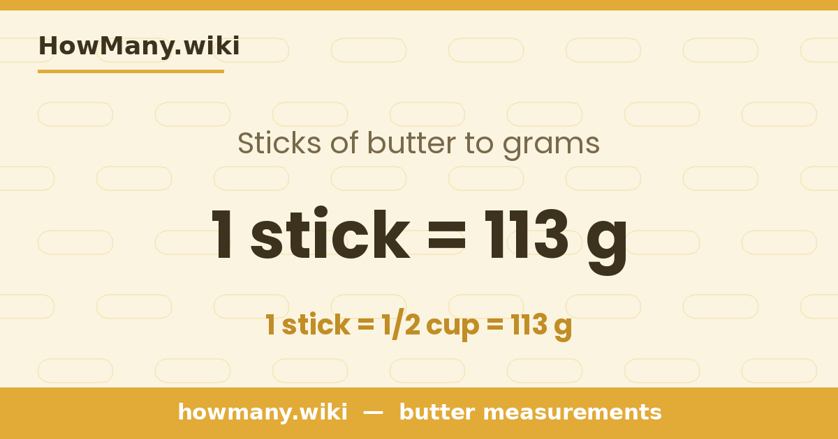 1 stick of butter = 113 grams