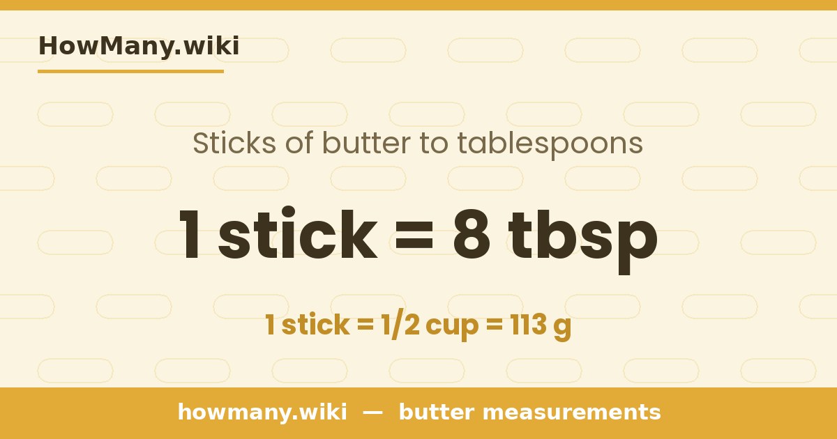 1 stick of butter = 8 tablespoons