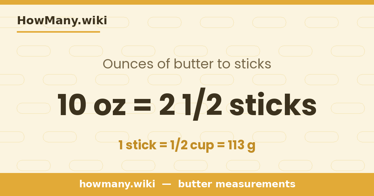 10 ounces of butter = 2 1/2 sticks