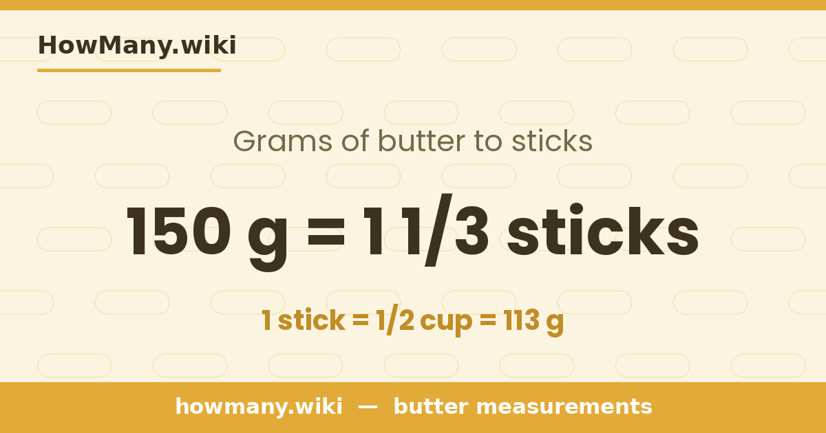 150 grams of butter = 1 1/3 sticks