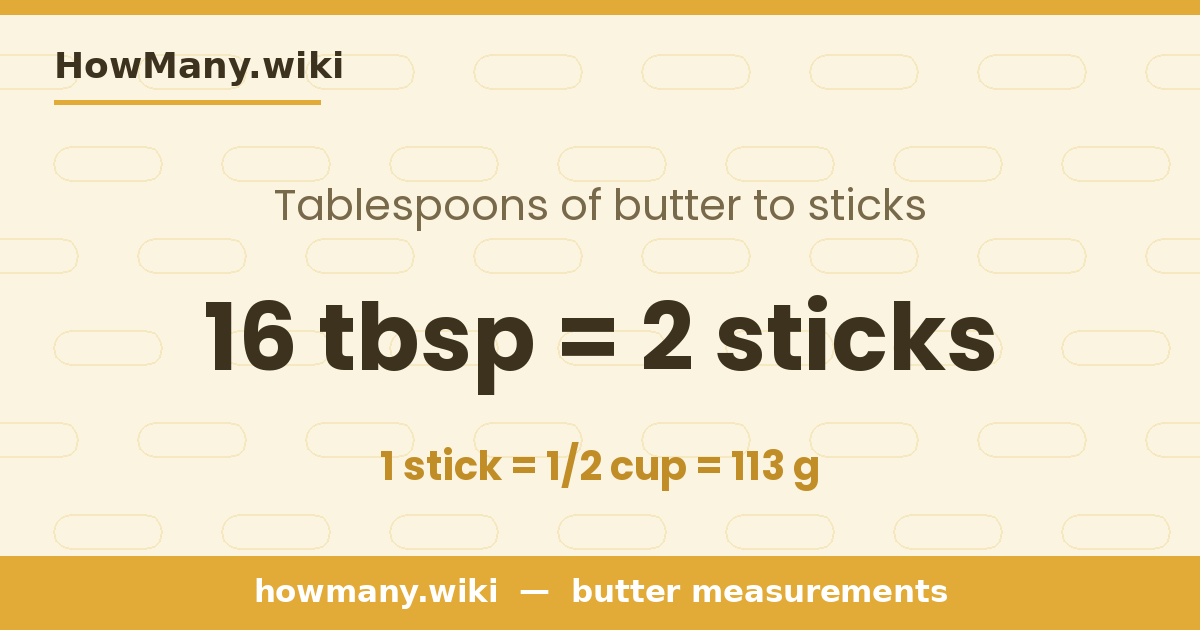 16 tablespoons of butter = 2 sticks