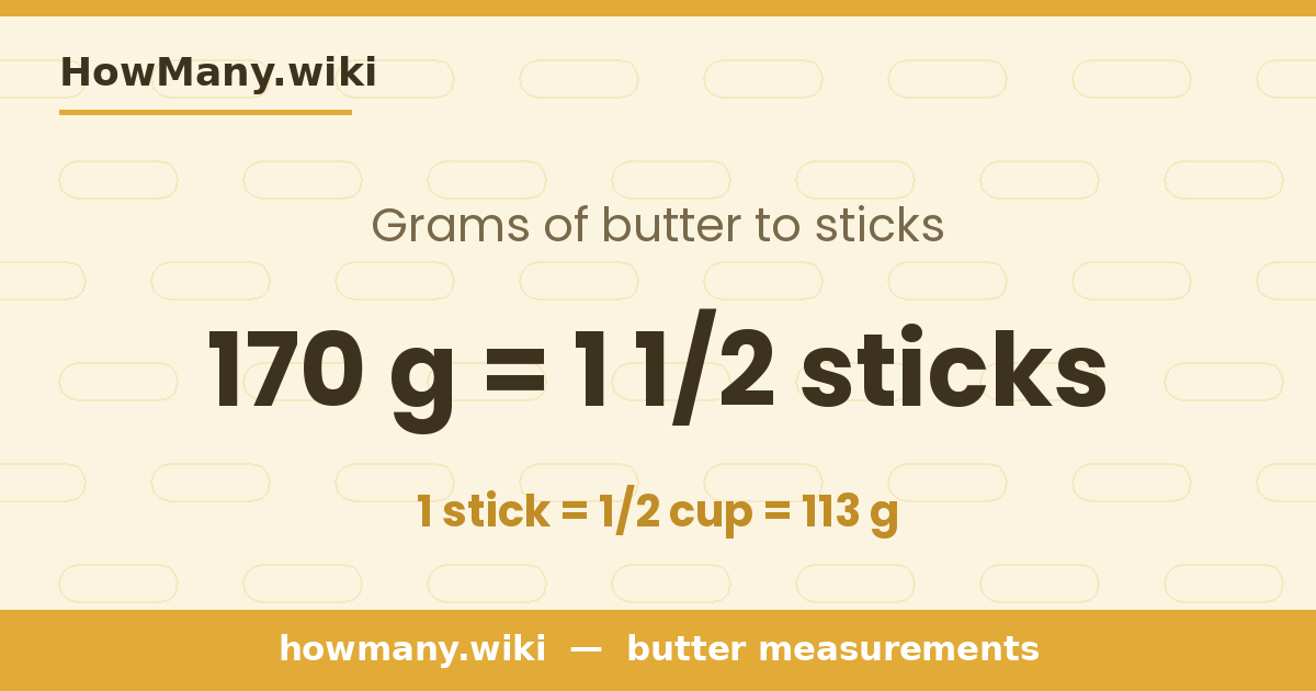 170 grams of butter = 1 1/2 sticks