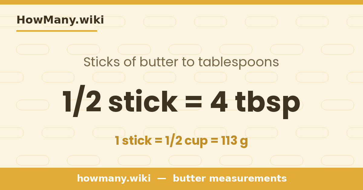 1/2 stick of butter = 4 tablespoons