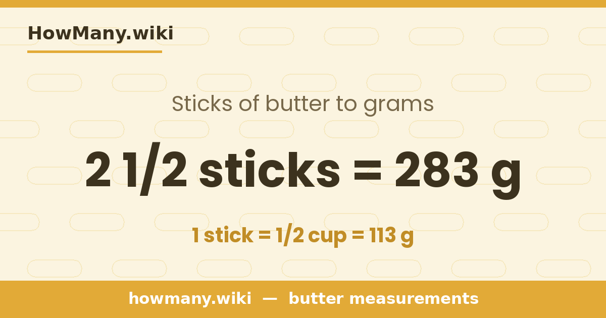 2 1/2 sticks of butter = 283 grams