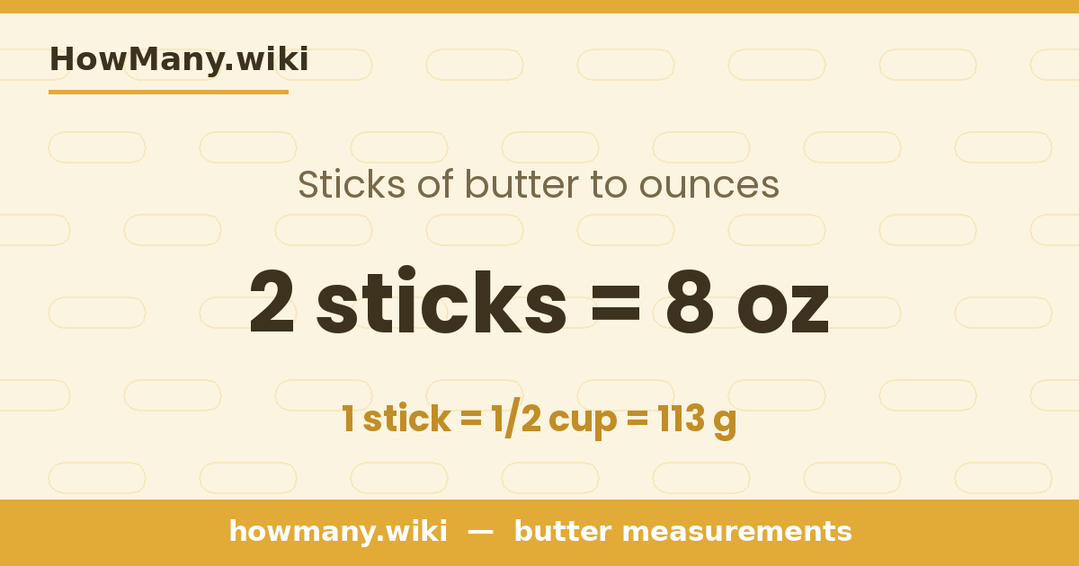2 sticks of butter = 8 ounces