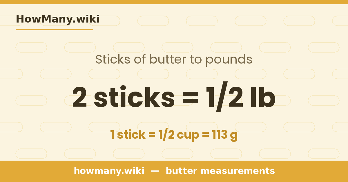 2 sticks of butter = 1/2 pound