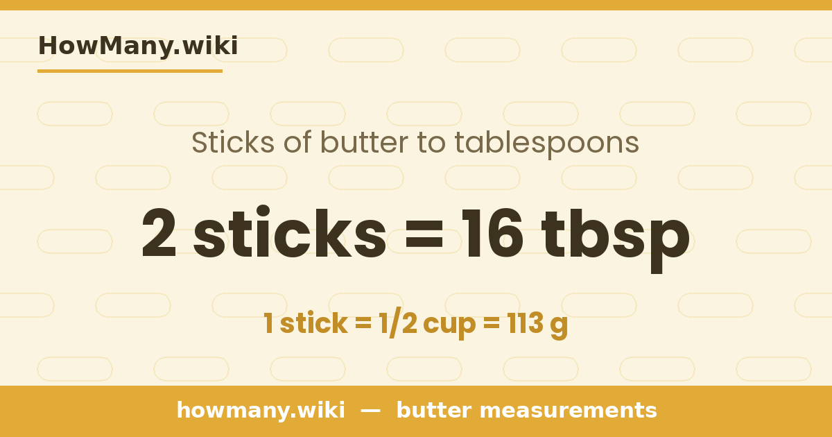 2 sticks of butter = 16 tablespoons