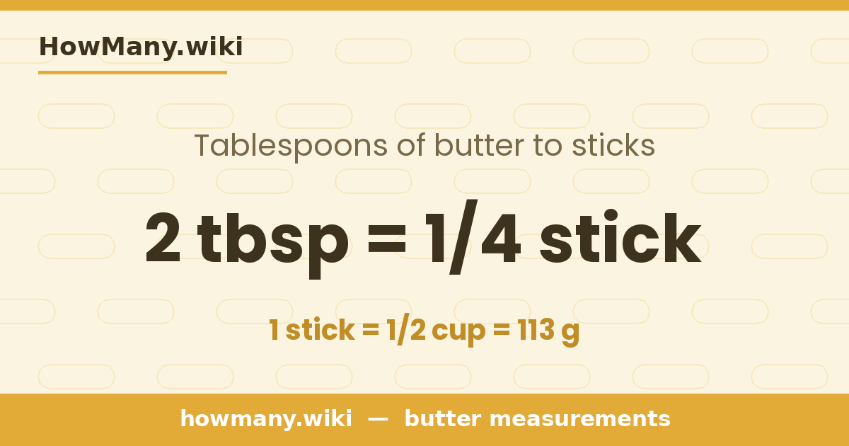 2 tablespoons of butter = 1/4 stick