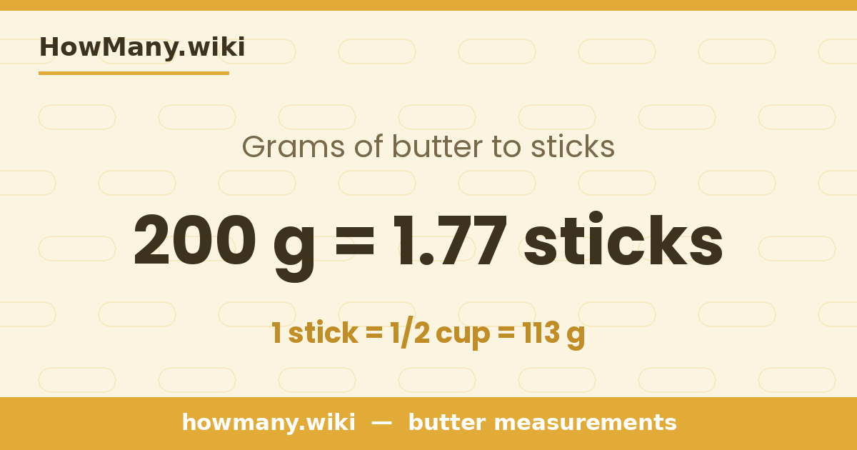 200 grams of butter = 1.77 sticks
