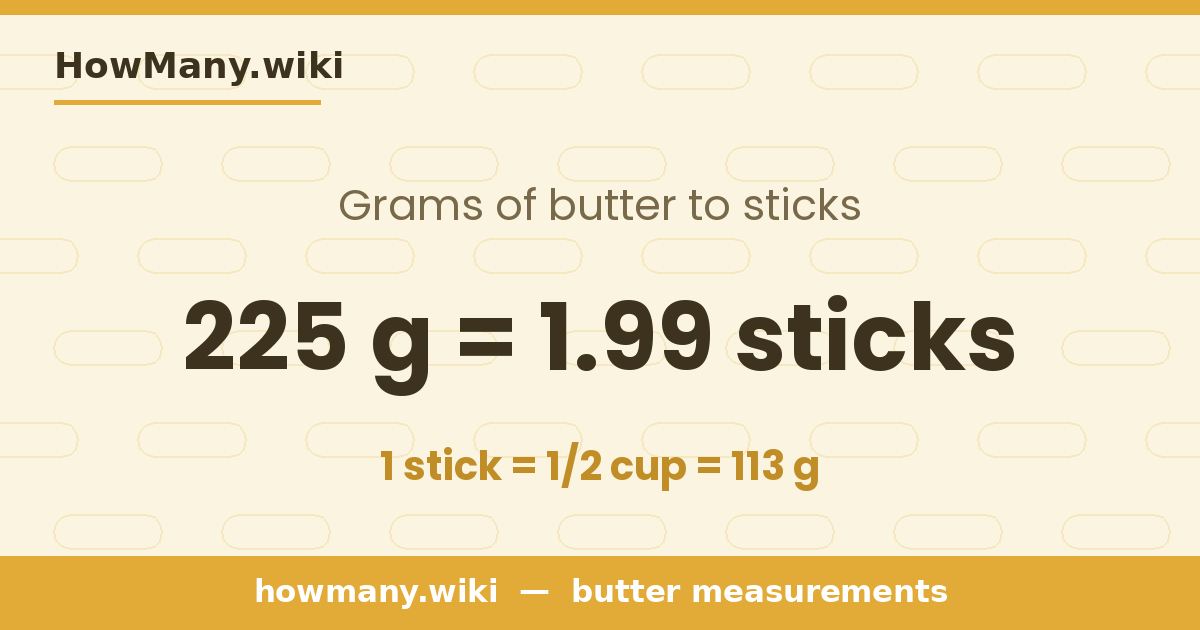 225 grams of butter = 1.99 sticks