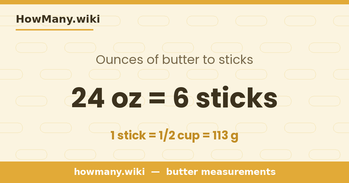 24 ounces of butter = 6 sticks