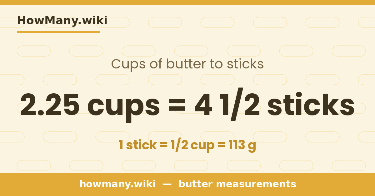 2.25 cups of butter = 4 1/2 sticks