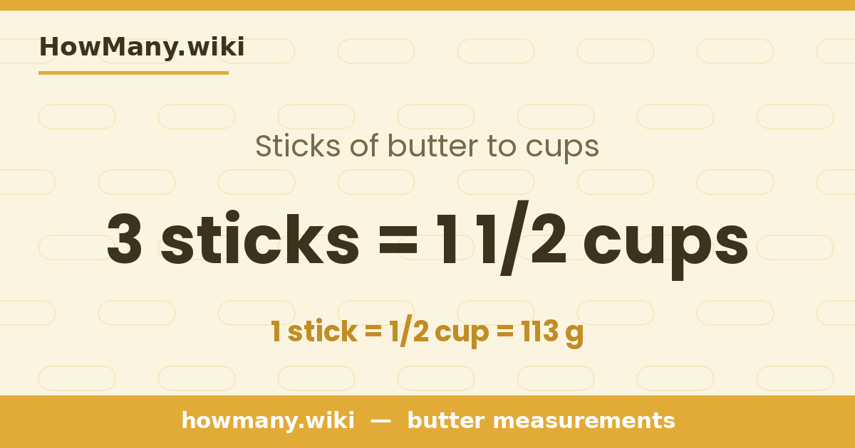3 sticks of butter = 1 1/2 cups
