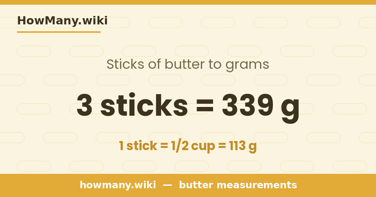 3 sticks of butter = 339 grams