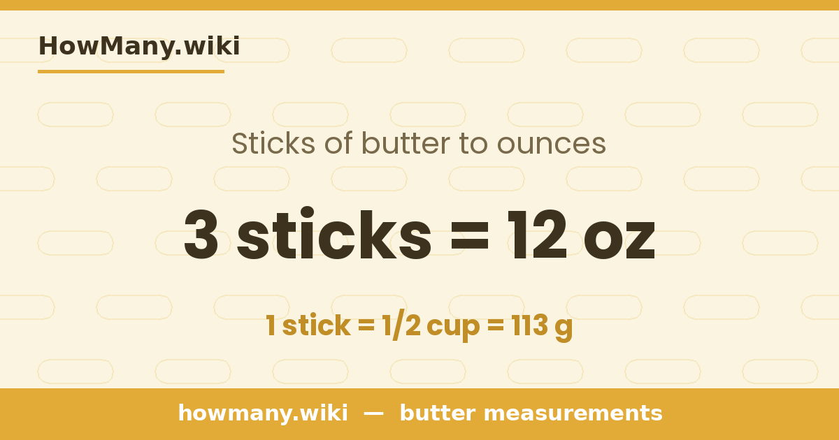 3 sticks of butter = 12 ounces