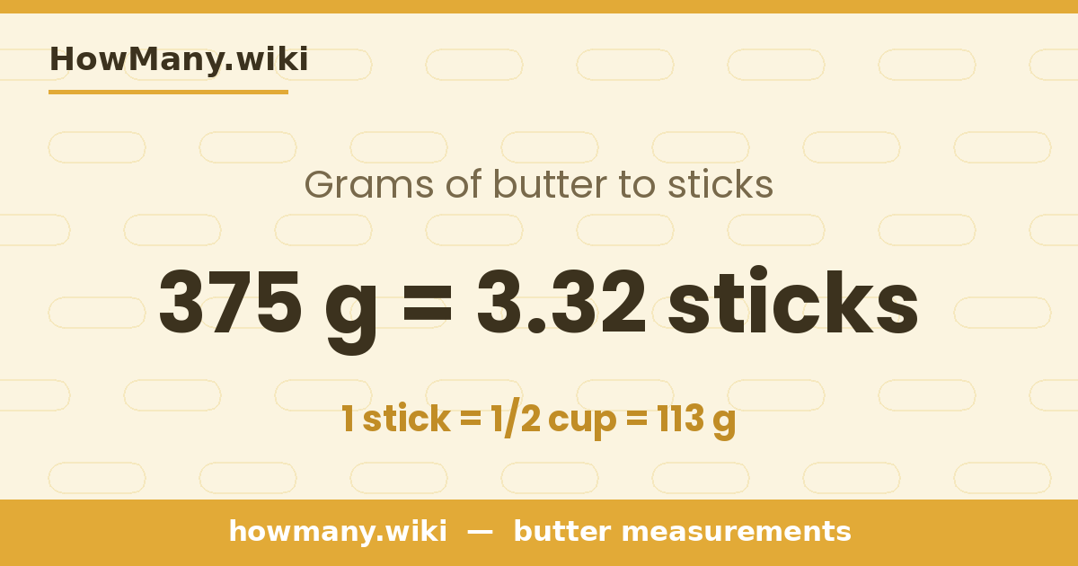 375 grams of butter = 3.32 sticks