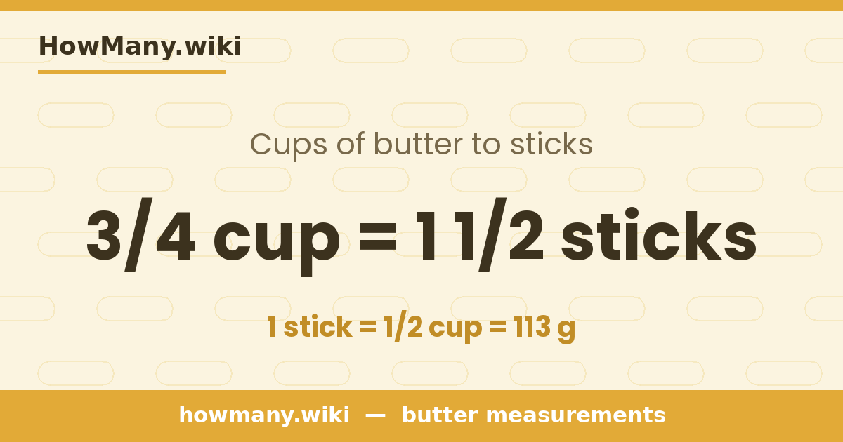 3/4 cup of butter = 1 1/2 sticks