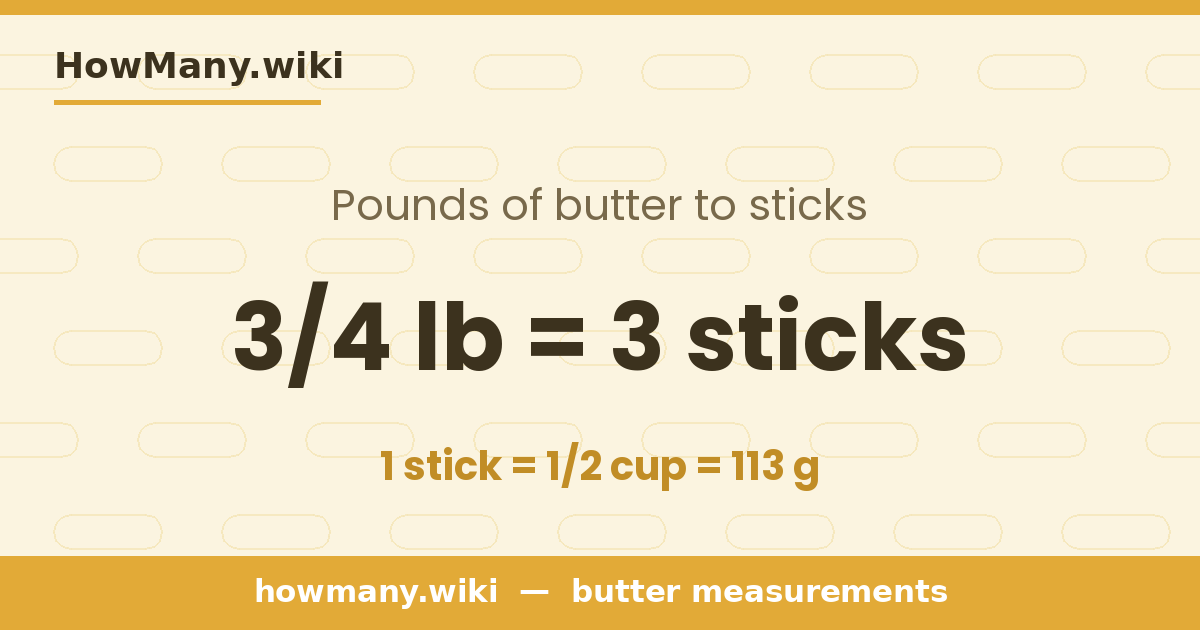3/4 pound of butter = 3 sticks