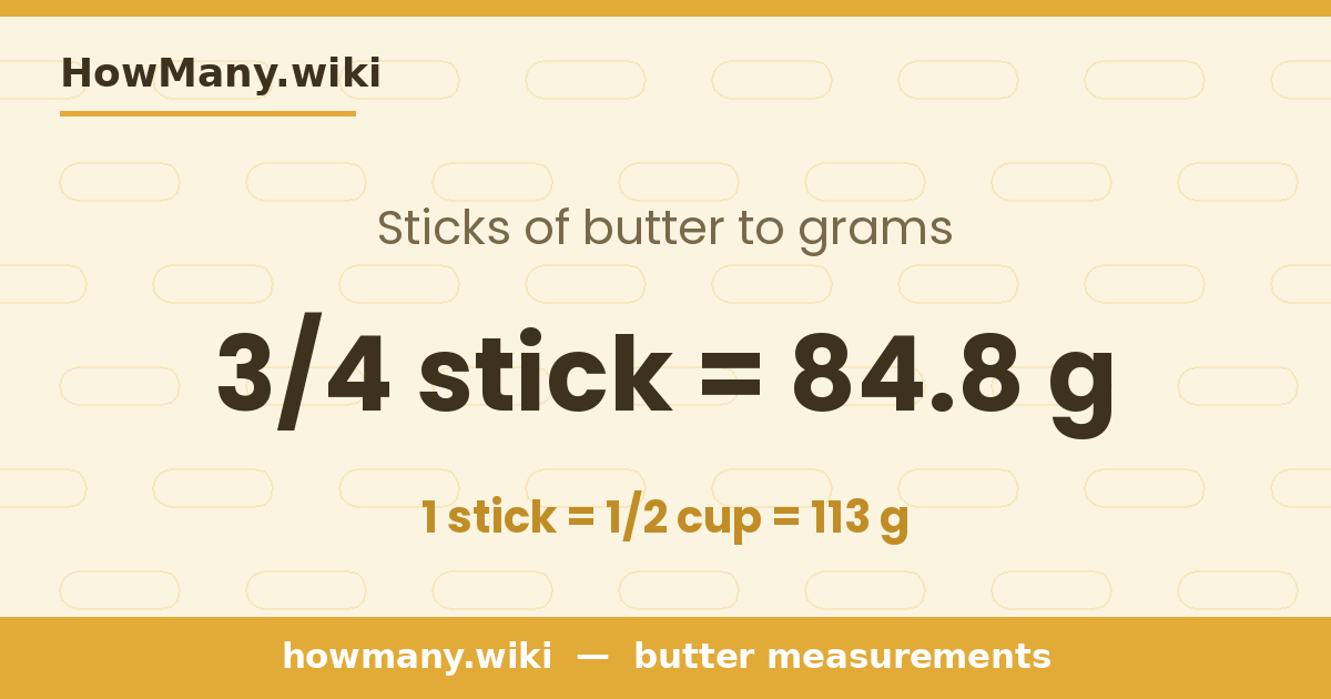 3/4 stick of butter = 84.8 grams