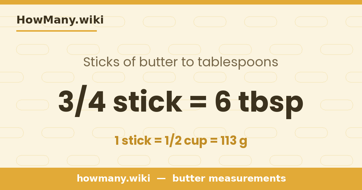 3/4 stick of butter = 6 tablespoons