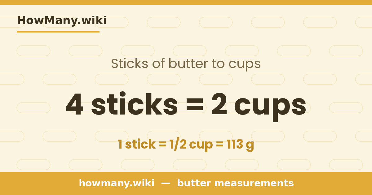 4 sticks of butter = 2 cups