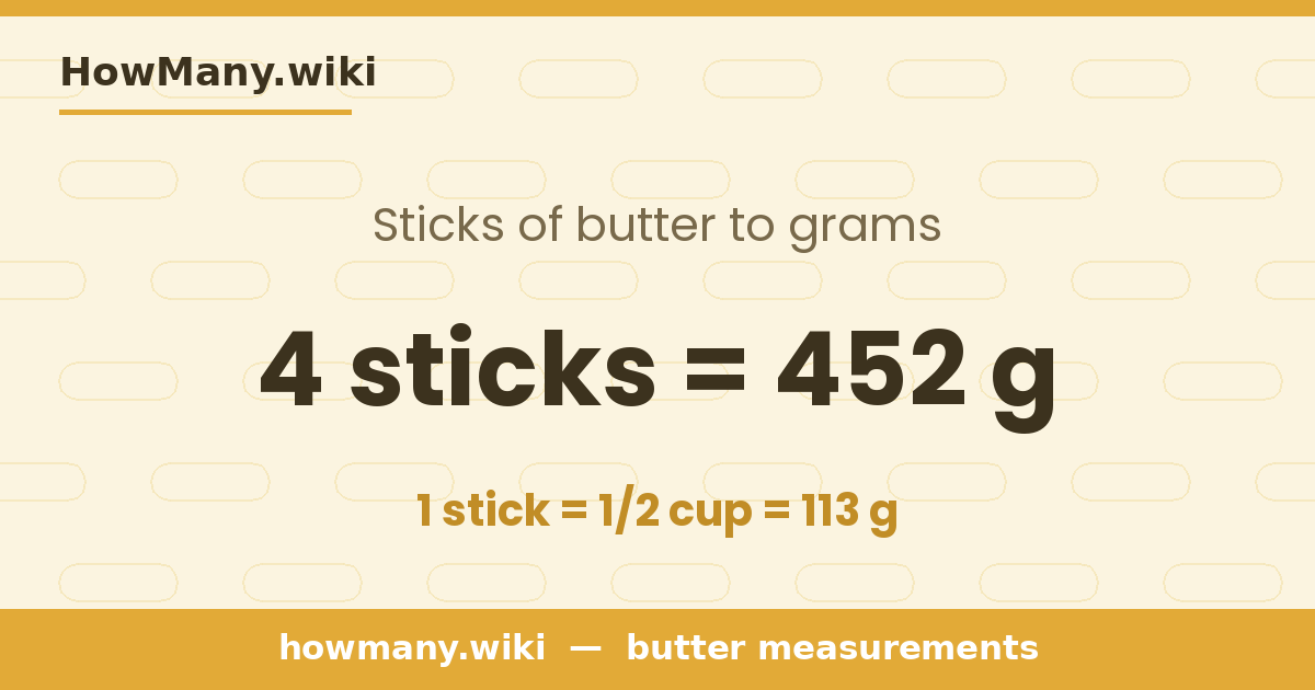 4 sticks of butter = 452 grams