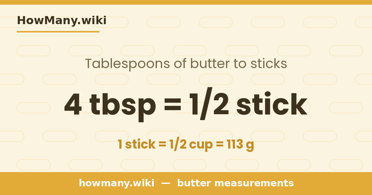 4 tablespoons of butter = 1/2 stick