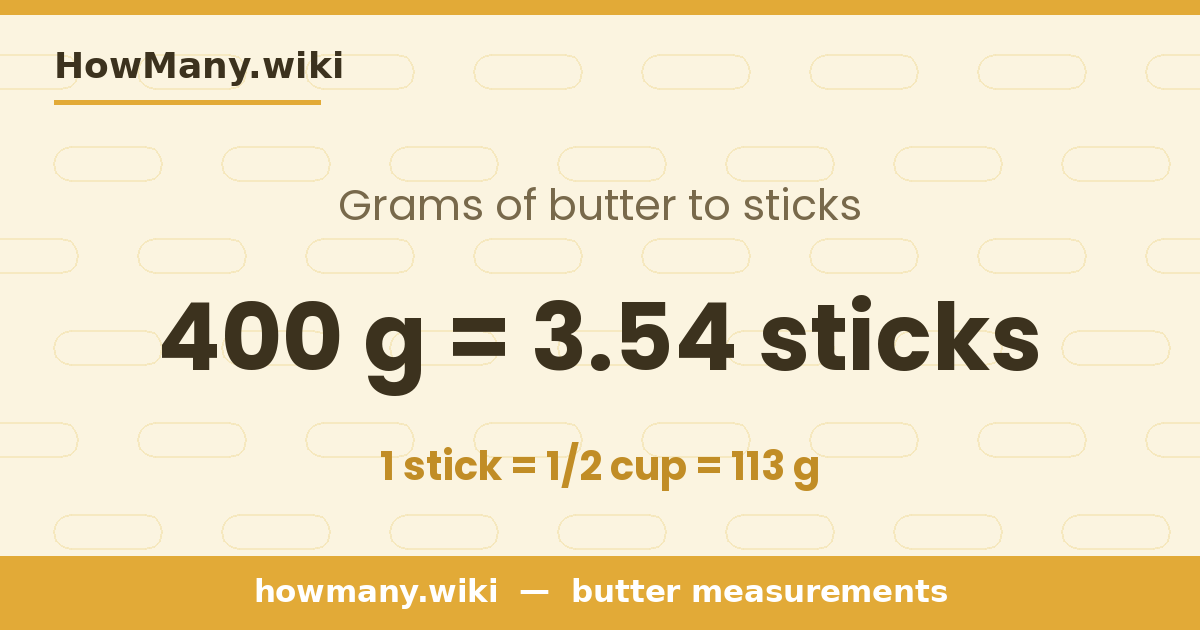 400 grams of butter = 3.54 sticks