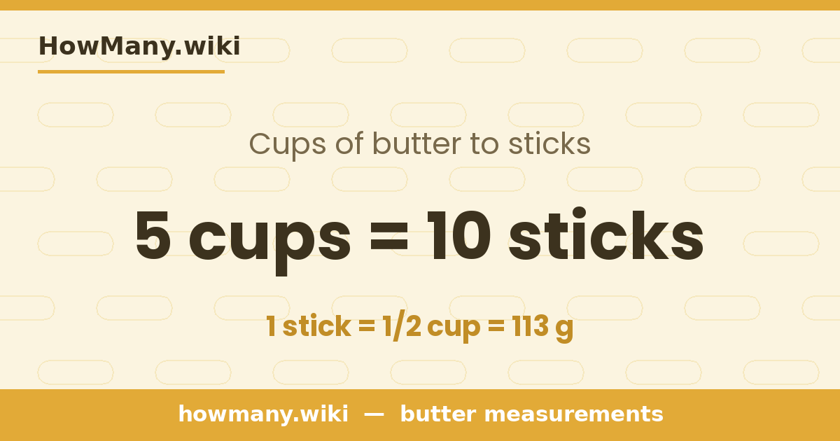 5 cups of butter = 10 sticks