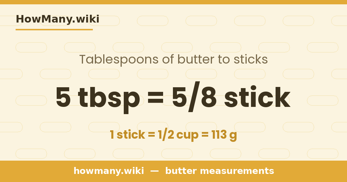 5 tablespoons of butter = 5/8 stick