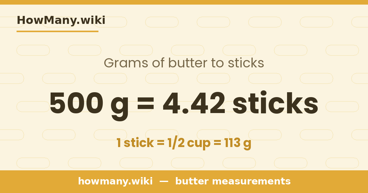 500 grams of butter = 4.42 sticks