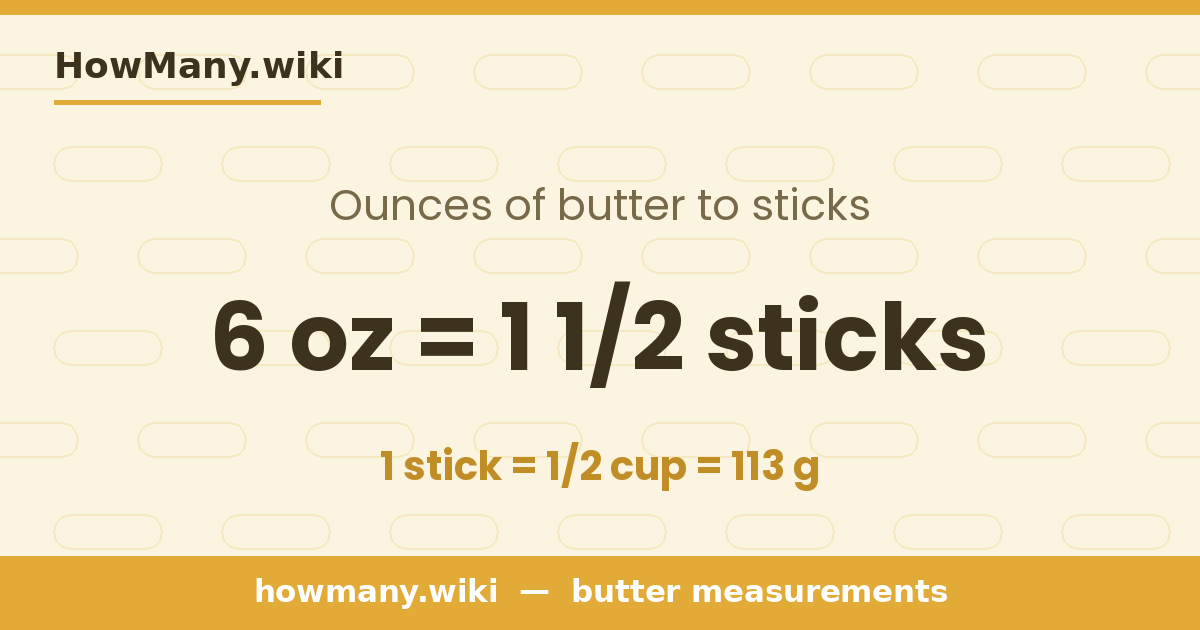 6 ounces of butter = 1 1/2 sticks