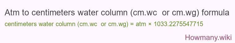 Atm to centimeters water column (cm.wc or cm.wg) formula Atm to centimeters water column (cm.wc or cm.wg) formula