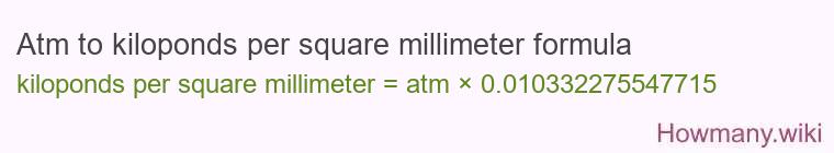 Atm to kiloponds per square millimeter formula