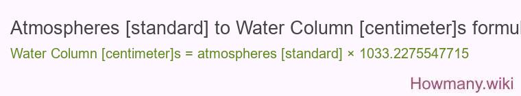 Atmospheres [standard] to Water Column [centimeter]s formula