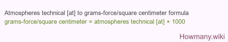 Atmospheres technical [at] to grams-force/square centimeter formula