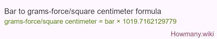 Bar to grams-force/square centimeter formula