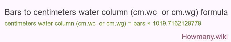 Bars to centimeters water column (cm.wc or cm.wg) formula Bars to centimeters water column (cm.wc or cm.wg) formula