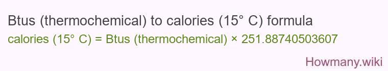 Btus (thermochemical) to calories (15° C) formula